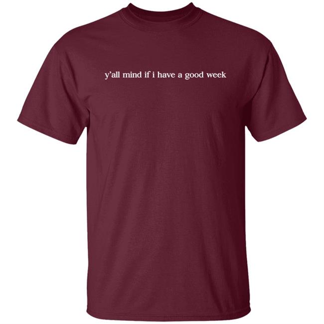 Y'all Mind If I Have A Good Week Hooded Sweatshirt Y'all Mind If I Have A Good Week Hooded Sweatshirt