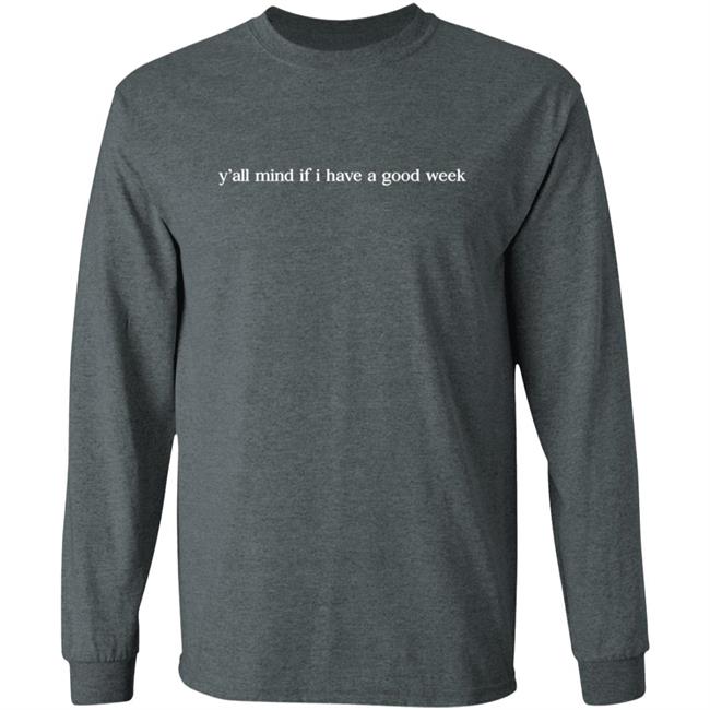 Y'all Mind If I Have A Good Week Hooded Sweatshirt Y'all Mind If I Have A Good Week Hooded Sweatshirt