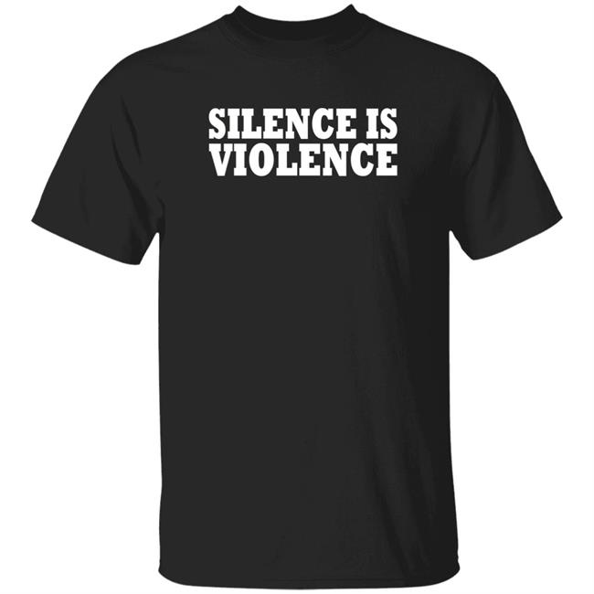 Silence Is Violence Shirt