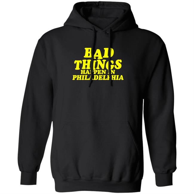 Presidents Ridiculous Quote-Bad Things Happen in Philadelphia Shirt Presidents Ridiculous Quote-Bad Things Happen in Philadelphia Shirt