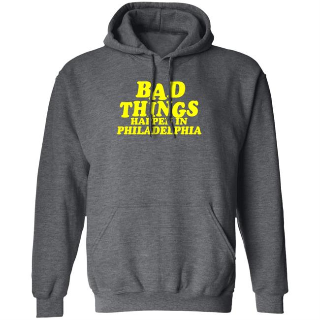 Presidents Ridiculous Quote-Bad Things Happen in Philadelphia Shirt Presidents Ridiculous Quote-Bad Things Happen in Philadelphia Shirt