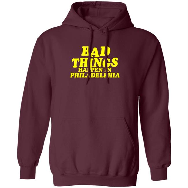 Presidents Ridiculous Quote-Bad Things Happen in Philadelphia Shirt Presidents Ridiculous Quote-Bad Things Happen in Philadelphia Shirt