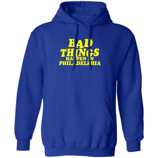 Presidents Ridiculous Quote-Bad Things Happen in Philadelphia Shirt Presidents Ridiculous Quote-Bad Things Happen in Philadelphia Shirt
