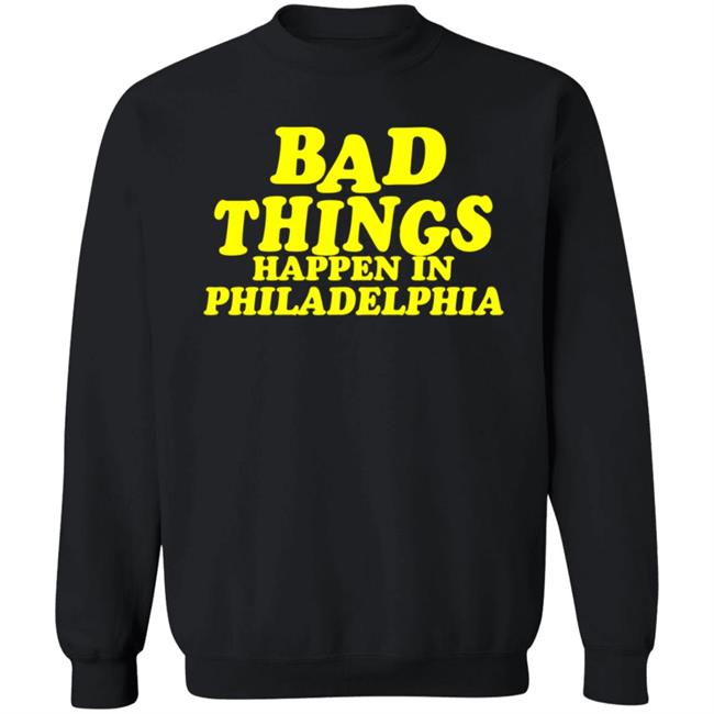 Presidents Ridiculous Quote-Bad Things Happen in Philadelphia Shirt Presidents Ridiculous Quote-Bad Things Happen in Philadelphia Shirt