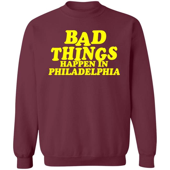 Presidents Ridiculous Quote-Bad Things Happen in Philadelphia Shirt Presidents Ridiculous Quote-Bad Things Happen in Philadelphia Shirt