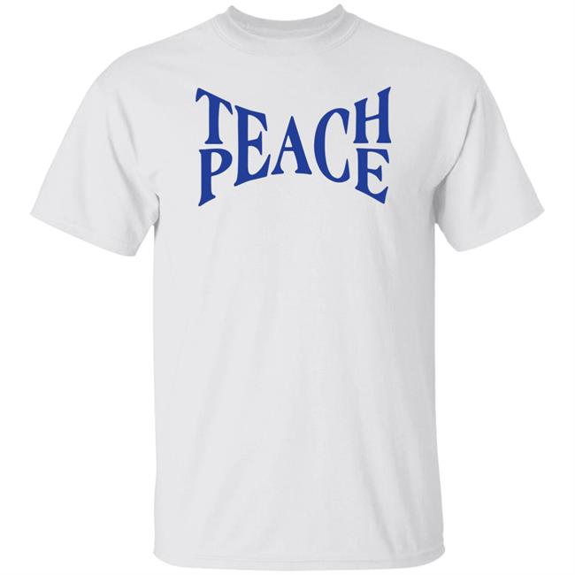 Teach Peace Shirt Tpeache T Shirt