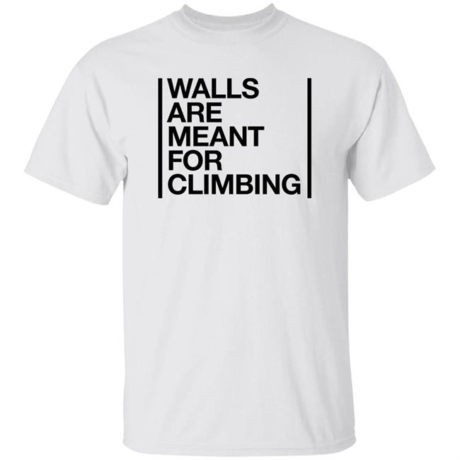 Walls Are Meant For Climbing Shirt