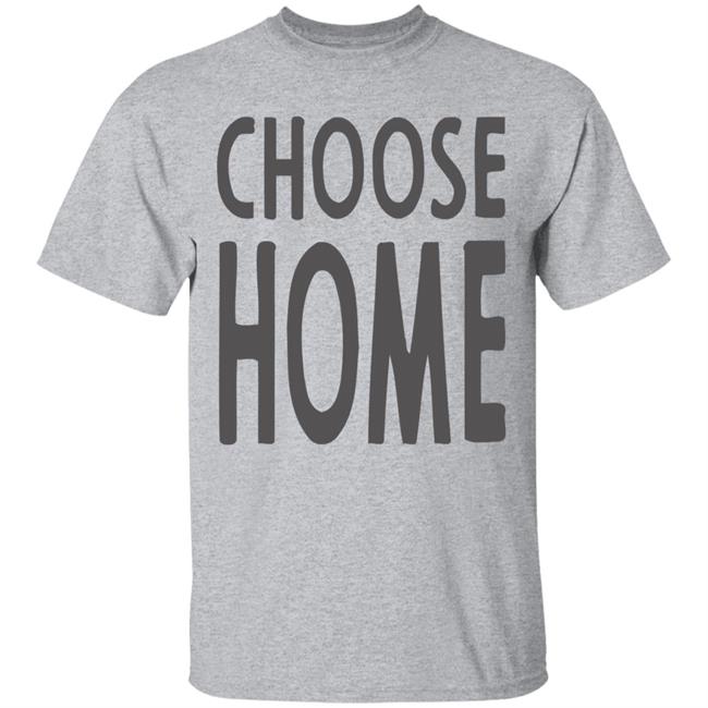 Choose Home T Shirt for men and women clothing t shirts Choose Home T Shirt for men and women clothing t shirts