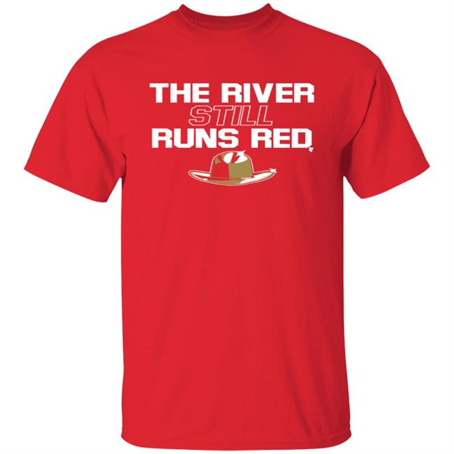 The River Still Runs Red Shirt Breaking T