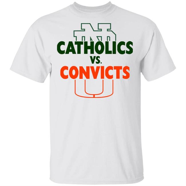 Catholics vs Convicts ND vs Miami Tee White T Shirts