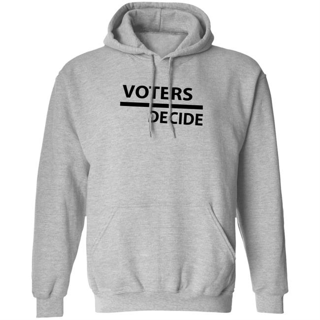 Voters Decide Hoodie Voters Decide Hoodie
