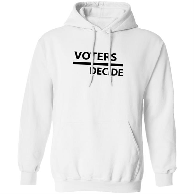 Voters Decide Hoodie Voters Decide Hoodie