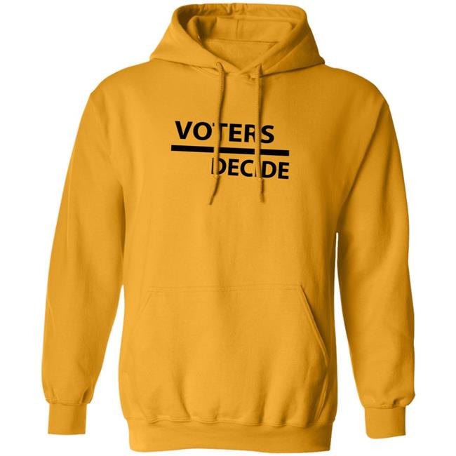 Voters Decide Hoodie Voters Decide Hoodie