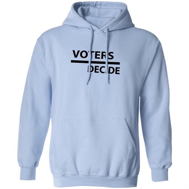 Voters Decide Hoodie Voters Decide Hoodie