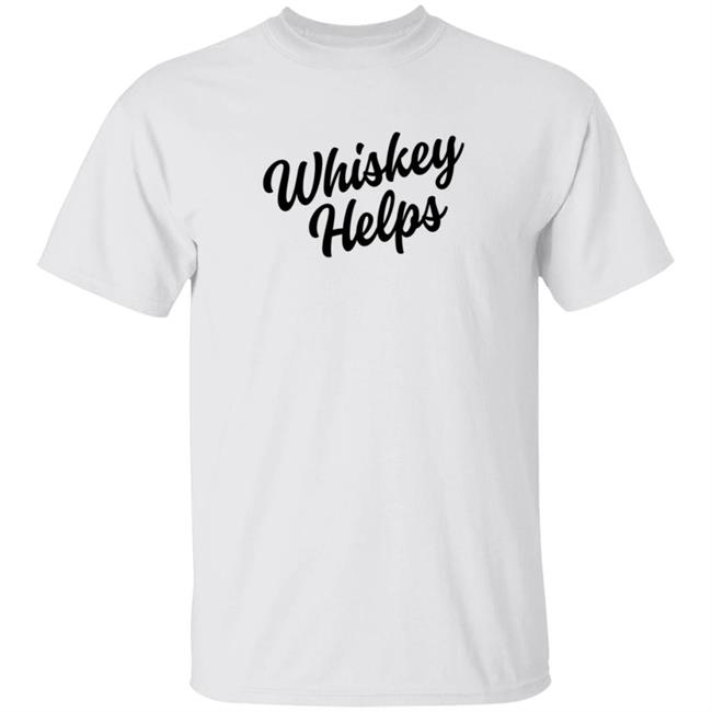 Whiskey Helps Tee Shirt