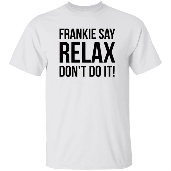 Frankie Say Relax Don't Do It Shirt Frankie Says Relax White T Shirt