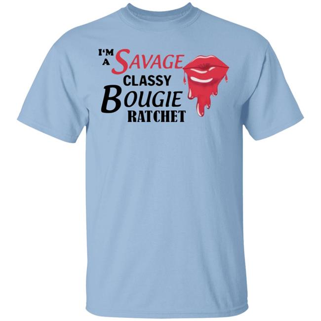 I'm A Savage Classy Bougie Ratchet White Shirt I'm A Savage Classy Bougie Ratchet White Shirt