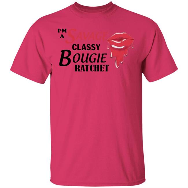 I'm A Savage Classy Bougie Ratchet White Shirt I'm A Savage Classy Bougie Ratchet White Shirt