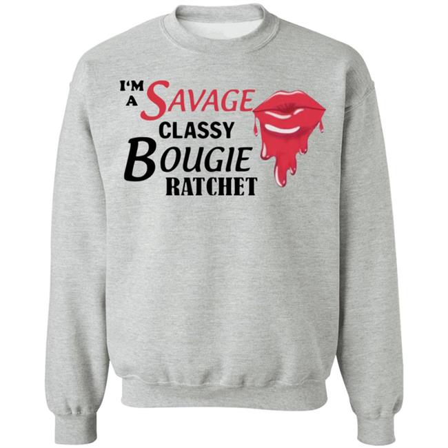 I'm A Savage Classy Bougie Ratchet White Shirt I'm A Savage Classy Bougie Ratchet White Shirt