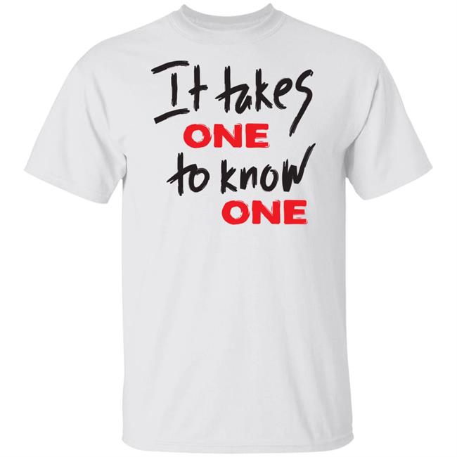 Takes One To Know One White Shirt Takes One To Know One White Shirt