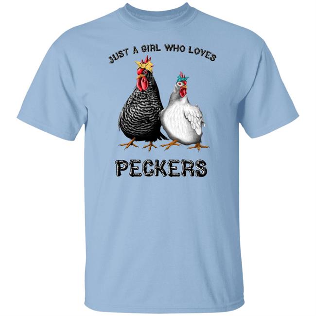 Chicken Just A Girl Who Loves Peckers White Shirt Chicken Just A Girl Who Loves Peckers White Shirt