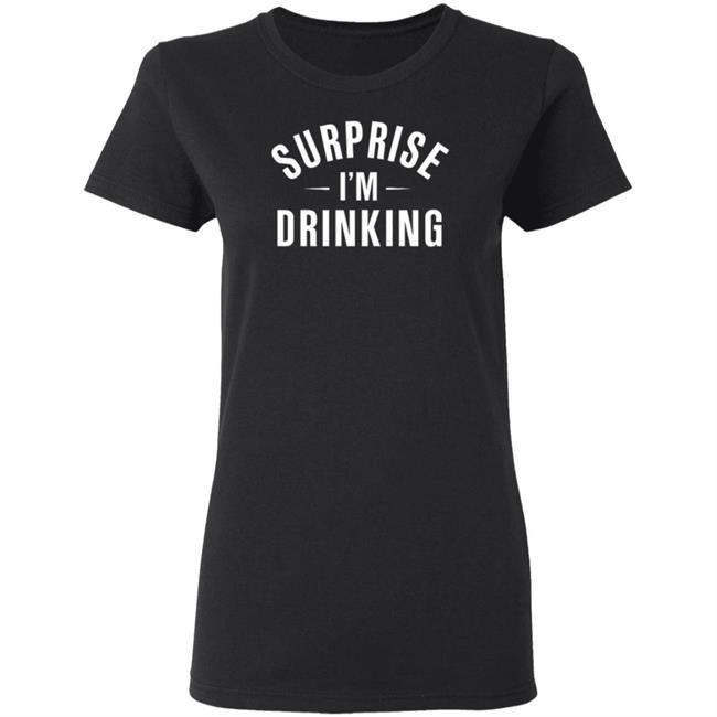 Surprise Im Drinking Black Hoodie Sweatshirt Surprise Im Drinking Black Hoodie Sweatshirt