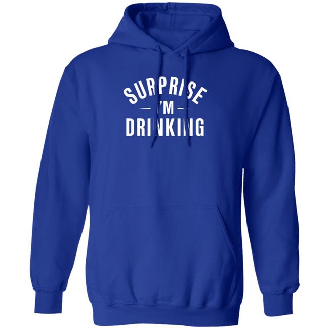 Surprise Im Drinking Black Hoodie Sweatshirt Surprise Im Drinking Black Hoodie Sweatshirt