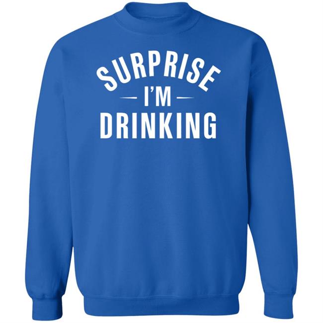 Surprise Im Drinking Black Hoodie Sweatshirt Surprise Im Drinking Black Hoodie Sweatshirt
