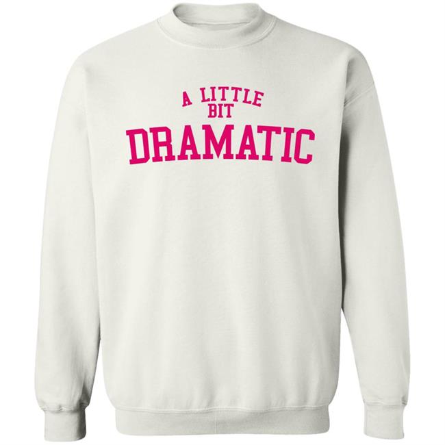 A Little Bit Dramatic Sweatshirt Inspired From Mean Girls Unisex Hoodie with sayings