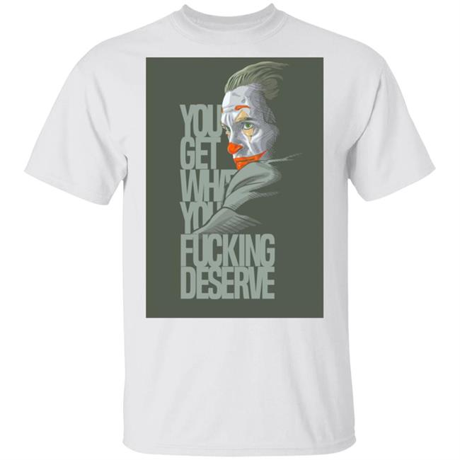 Clown Yeezy Boost Desert Sage Match T Shirt Adult and Youth You Get What You Deserve White Tee Shirts