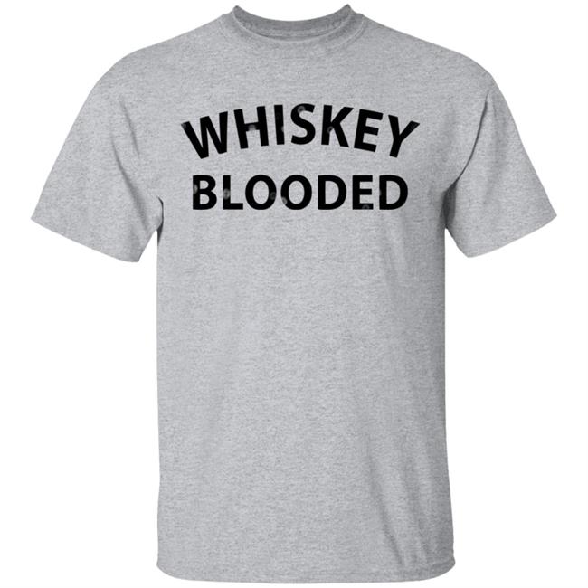 Whiskey Blooded t Shirt