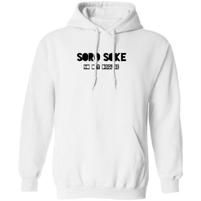 Soro Soke No Dey Disguise Hoodie Soro Soke Hooded Sweatshirt No Dey Disguise
