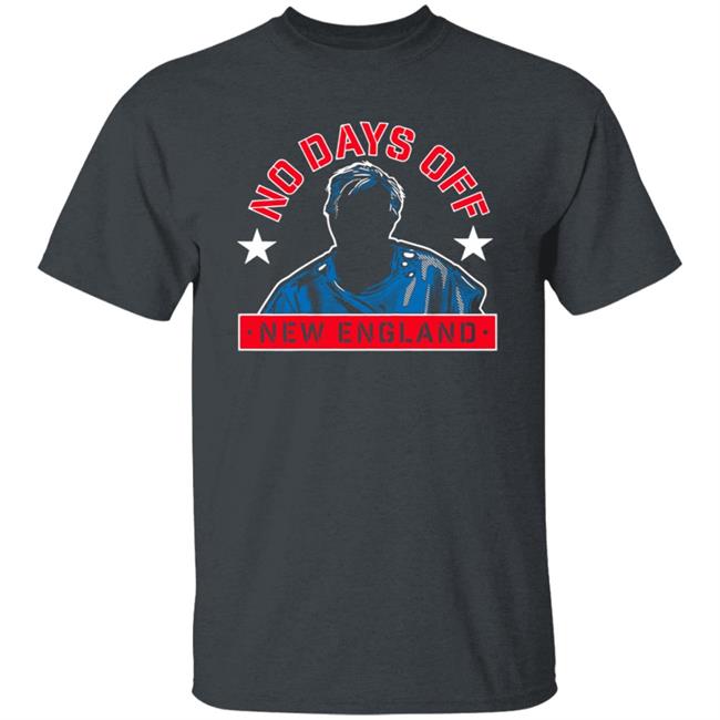 No Days Off New England Shirt No Days Off New England Shirt
