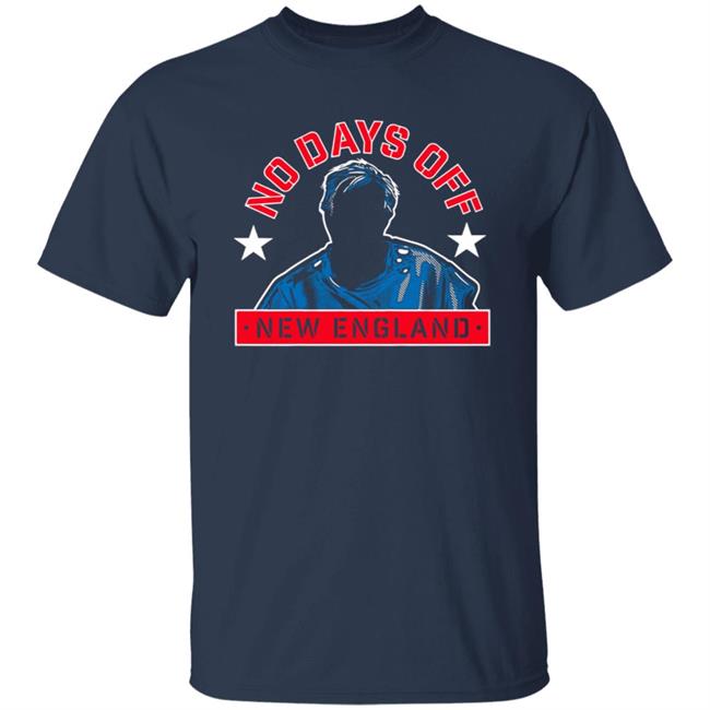 No Days Off New England Shirt No Days Off New England Shirt