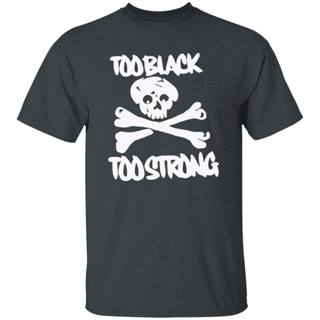 Too Black Too Strong Hoodie Too Black Too Strong Hoodie