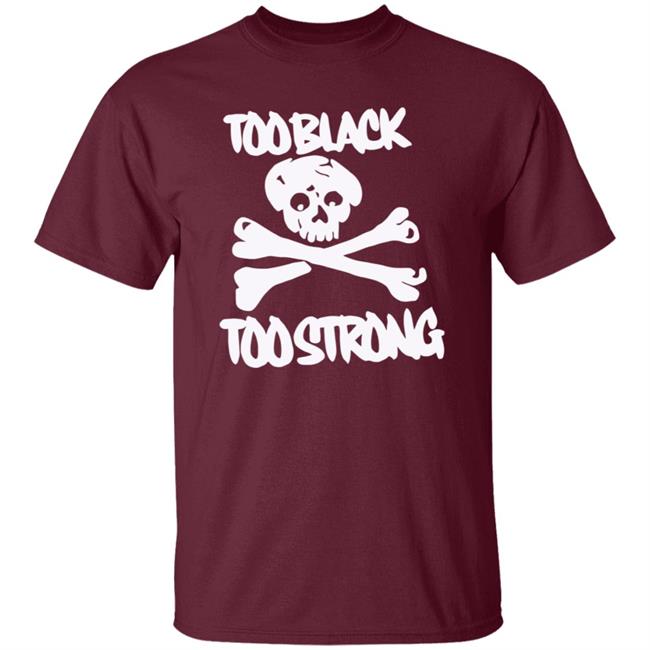 Too Black Too Strong Hoodie Too Black Too Strong Hoodie