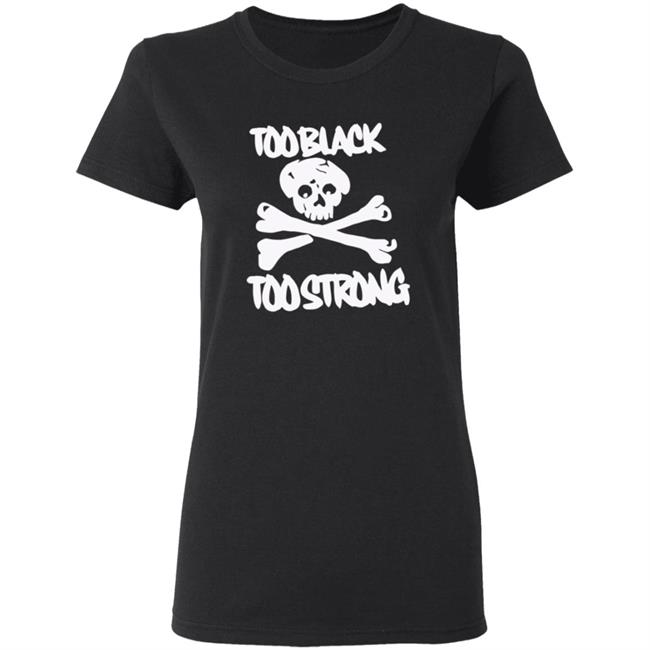 Too Black Too Strong Hoodie Too Black Too Strong Hoodie
