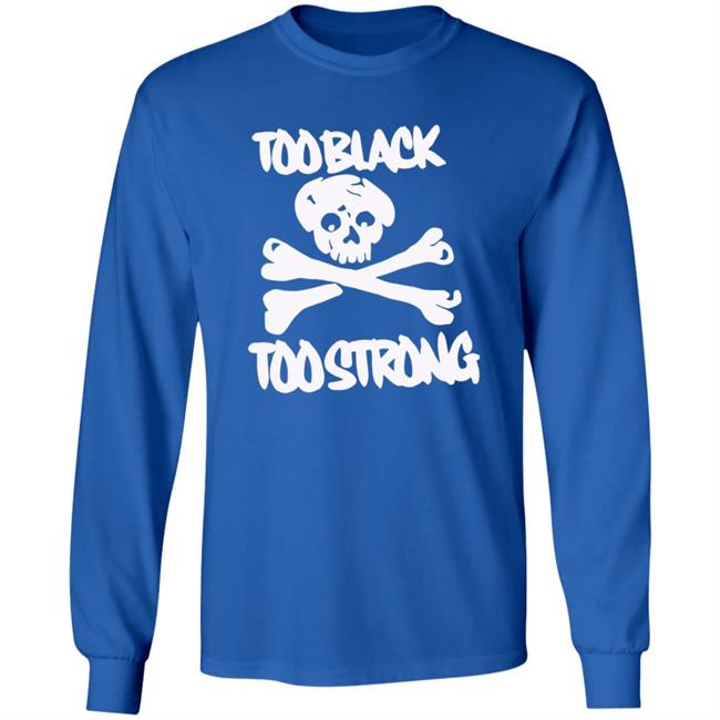 Too Black Too Strong Hoodie Too Black Too Strong Hoodie
