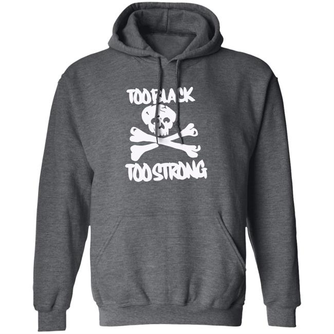 Too Black Too Strong Hoodie Too Black Too Strong Hoodie
