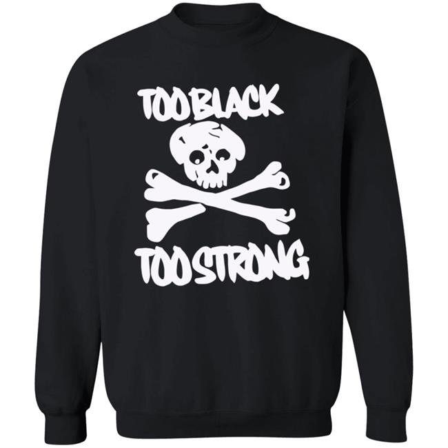 Too Black Too Strong Hoodie Too Black Too Strong Hoodie
