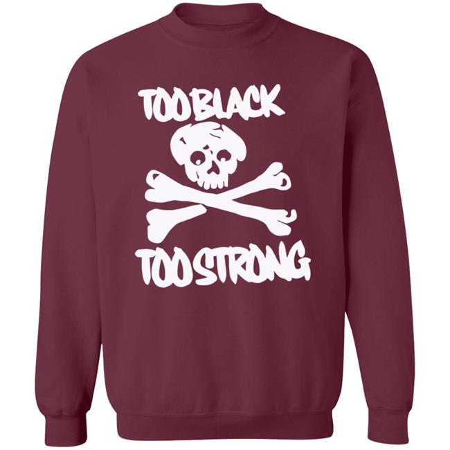 Too Black Too Strong Hoodie Too Black Too Strong Hoodie