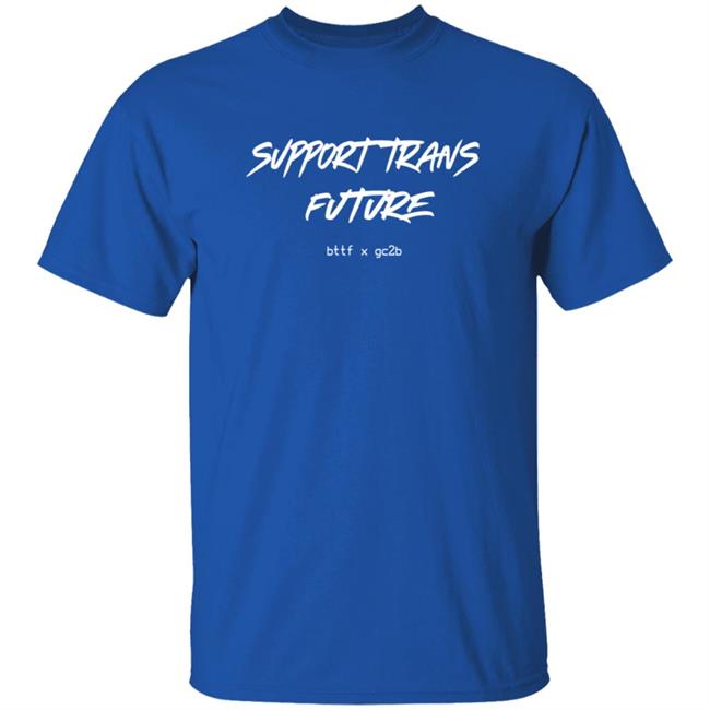 Support Trans Futures Shirt Bttf X Gc2b