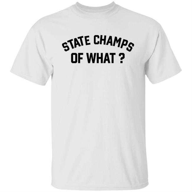 State Champs Of What Shirt