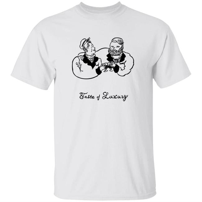 Taste Of Luxury Shirt