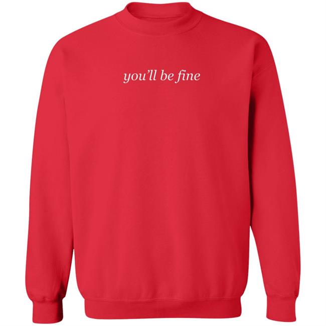 You'll Be Fine Sweatshirt Hotmulliganband