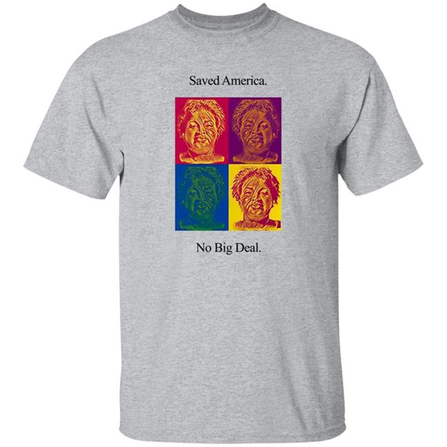 Stacey Abrams T Shirt Saved America No Big Deal