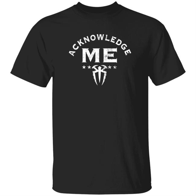 Wwe Merch Roman Acknowledge Me Shirt #AcknowledgeMe