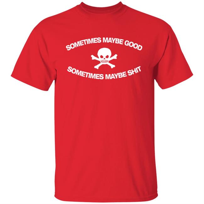 Too Fast To Be Sometimes Maybe Good Shirt Mundial General Store Too Fast To Be Sometimes Maybe Good Shirt Mundial General Store