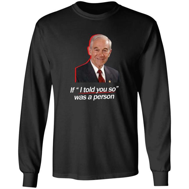 Quang - We Are Change Merch Ron Paul If I Told You So Was A Person Long Sleeve T Shirt Luke Rudkowski