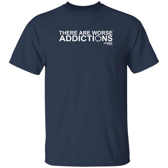 There Are Worse Addictions Cookie Corner T Shirt Jalin Turner There Are Worse Addictions Cookie Corner T Shirt Jalin Turner